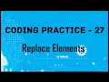 Replace Element coding practice-27 - 27