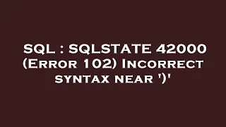 SQL SQLSTATE 42000 Error 102 Incorrect syntax near