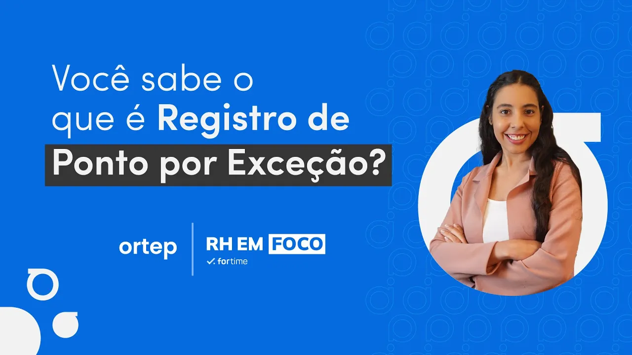 Registro de ponto por exceção: você sabe o que é? | RH em foco #47 - Vídeo do YouTube da Ortep