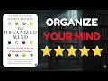 The Organized Mind by Daniel J Levitin Organize Your Brain Boost Your Focus Book Summary
