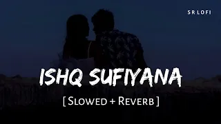 ishq sufiyana slowed reverb kamal khan the dirty picture sr lofi