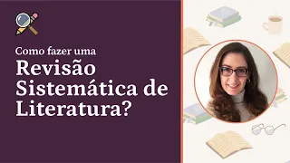 Como fazer uma Revisão Sistemática de Literatura?