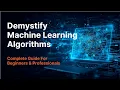 Demystifying Machine Learning Algorithms Complete Guide for Beginners Professionals
