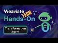 Weaviate TECH Hands-On Transformation Agent