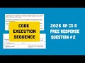 2025 AP Computer Science A FRQ Code Execution Sequence