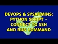 DevOps SysAdmins Python script - connect to SSH and run command