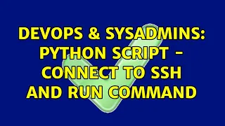 DevOps SysAdmins Python script - connect to SSH and run command