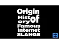 Origin History of Famous Internet Slangs