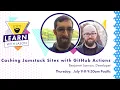 Caching Jamstack Sites With GitHub Actions with Benjamin Lannon Learn With Jason