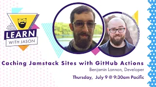 Caching Jamstack Sites With GitHub Actions with Benjamin Lannon Learn With Jason