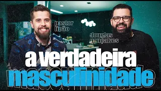 A VERDADEIRA MASCULINIDADE - Pastor Lipão & Douglas Gonçalves