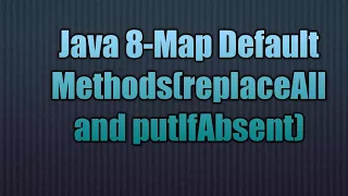 Java 8-Map Default Methods replaceAll and putIfAbsent