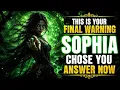 SOPHIA Chose YOU This Is Your FINAL Sign It Will NOT Come Again