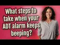 What steps to take when your ADT alarm keeps beeping