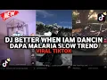 Lagu DJ BETTER WHEN IAM DANCIN X DAPA MALARIA SLOW TREND VIRAL TIKTOK 
