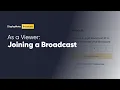 As a Viewer Joining a Broadcast