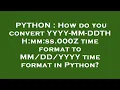 PYTHON How do you convert YYYY-MM-DDTHH mm ss 000Z time format to YYYY time format in Python
