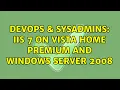 DevOps SysAdmins IIS 7 on Vista Home Premium and Windows Server 2008 2 Solutions