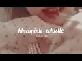 Download Lagu Blackpink - Whistle (slowed \u0026 reverb tik tok ver. ) the channel where I got the video @chireuwy
