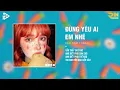 Lagu Đừng Yêu Ai Em Nhé (RIN Music Remix) - Cao Nam Thành | Tại Vì Anh Quá Ngốc Đến Thế Remix