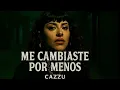 CAZZU style - ME CAMBIASTE POR MENOS (2025) 