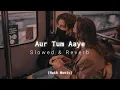 Lagu Aur Tum Aaye  Alka Yagnik | Nadeem–Shravan | and Sonu Nigam  (Slowed And Reverb) - Naik Music