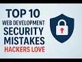 Title Top 10 Web Development Security Mistakes That Hackers Love