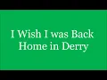 I wish I was Back Home in Derry