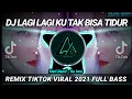 Download Lagu DJ LAGI LAGI KU TAK BISA TIDUR REMIX TIKTOK 2021 || DJ ILU IMU HATI BAND || DJ INI YANG KALIAN CARI