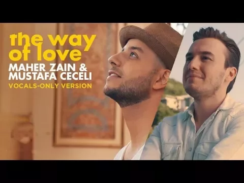 Download MP3 Maher Zain & Mustafa Ceceli - The Way of Love (Vocals Only) | ماهر زين | بدون موسيقى | Audio