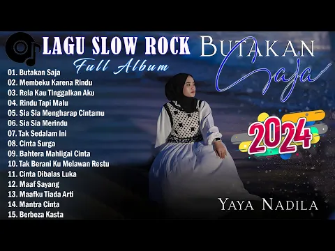 Download MP3 YAYA NADILA - BUTAKAN SAJA - SLOW ROCK BAPER  FULL ALBUM  2024