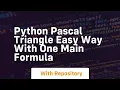 Python pascal triangle easy way with one main formula