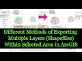 Different Methods of Exporting Multiple Layers Shapefiles Within Selected Area in ArcGIS Software