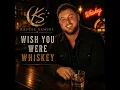 WISH YOU WERE WHISKEY