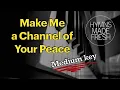 Lagu Make Me a Channel of Your Peace - PIANO and LYRICS | medium key
