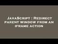 JavaScript Redirect parent window from an iframe action