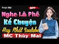 Lagu Kể Chuyện Hay Nhất Youtube - Nghe 1 Lần Nhớ Mãi Tới Già | Giọng kể #mcthuymai cực hấp dẫn