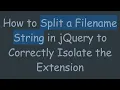 How to Split a Filename String in jQuery to Correctly Isolate the Extension