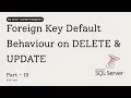 19 SQL Server Foreign Key Default Behavior DELETE UPDATE Explained