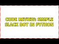 Code Review Simple slack bot in python