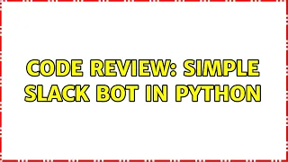 Code Review Simple slack bot in python