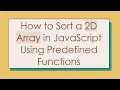 How to Sort a 2D Array in JavaScript Using Predefined Functions