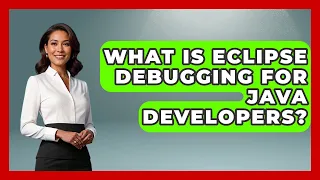 What Is Eclipse Debugging For Java Developers - Learn To Troubleshoot