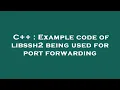 C Example code of libssh2 being used for port forwarding
