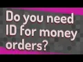 Do you need ID for money orders
