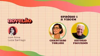 A VIAGEM | Podcast Novelão entrevista Antonio Fagundes e Christiane Torloni