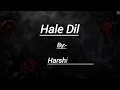 Hale Dil (lyrics) | Murder 2 | Harshit Saxena | Emran Hashmi| Jacqueline  Fernandez| JK music muse:)