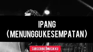 Download Ipang -Menunggu Kesempatan |lirik lagu| MP3