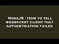 NodeJS How to tell websocket client that authentication failed