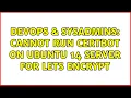DevOps SysAdmins Cannot run certbot on ubuntu 14 server for lets encrypt 2 Solutions